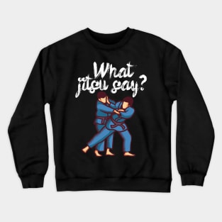 What jitsu say Crewneck Sweatshirt